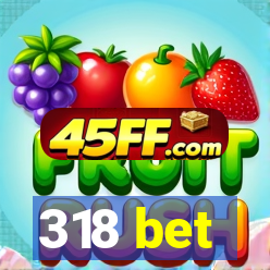 318 bet